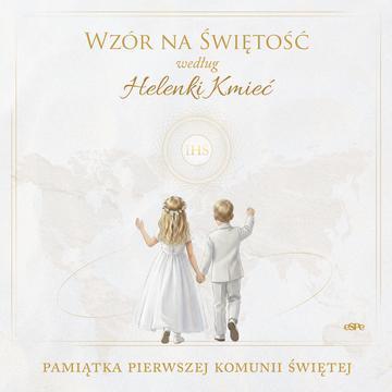 Wzór na świętość według Helenki Kmieć. Pamiątka Pierwszej Komunii Świętej