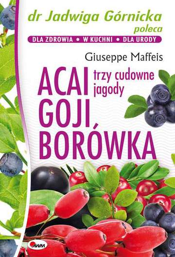 Acai goji borówka trzy cudowne jagody