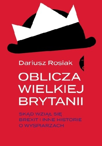 Oblicza Wielkiej Brytanii. Skąd wziął się brexit i inne historie o wyspiarzach