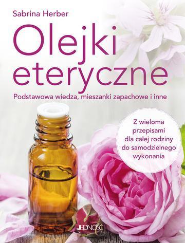 Olejki eteryczne. Podstawowa wiedza, mieszanki zapachowe i inne