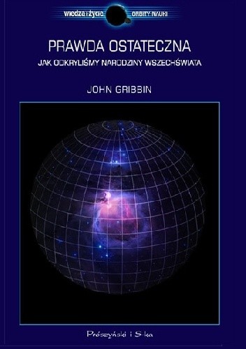 Prawda ostateczna. Jak odkryliśmy narodziny Wszechświata