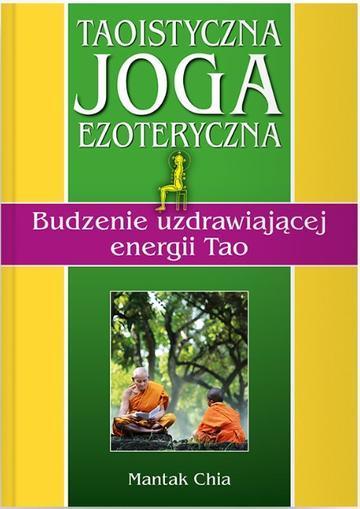 Taoistyczna joga ezoteryczna. Budzenie uzdrawiającej energii Tao