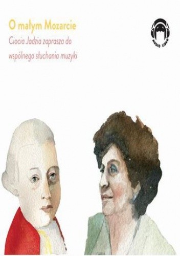 O małym Mozarcie - Ciocia Jadzia zaprasza do wspólnego słuchania muzyki