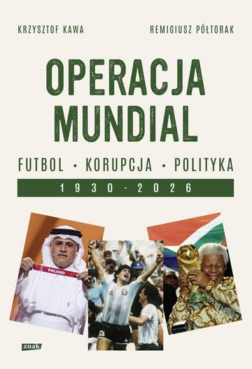 Operacja mundial. Futbol, korupcja, polityka. 1930–2026