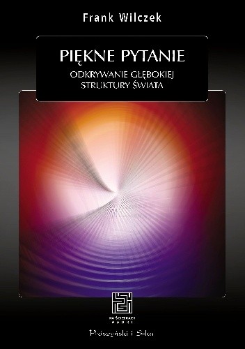 Piękne pytanie. Odkrywanie głębokiej struktury świata