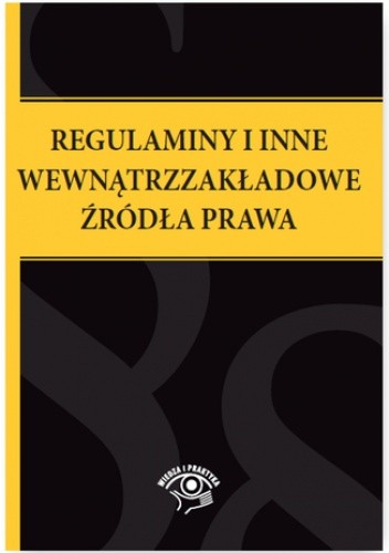 Regulaminy i inne wewnątrzzakładowe źródła prawa