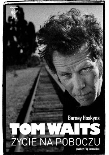Tom Waits. Życie na poboczu