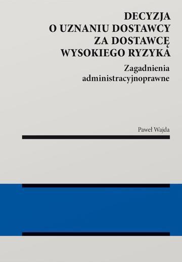 Decyzja o uznaniu dostawcy za dostawcę wysokiego ryzyka. Zagadnienia administracyjnoprawne