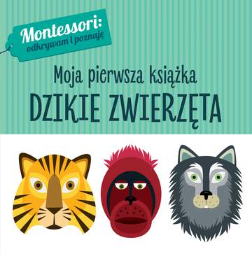 Dzikie zwierzęta montessori moja pierwsza książka