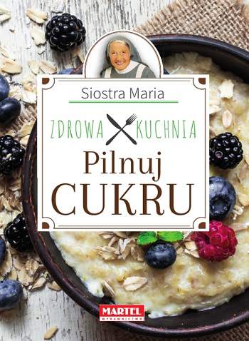 Pilnuj cukru zdrowa kuchnia siostry marii