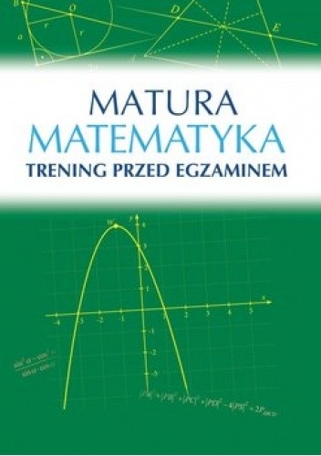 Matura: Matematyka. Trening przed egzaminem