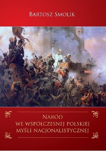 Naród we współczesnej polskiej myśli nacjonalistycznej. Problematyka narodu w ujęciu głównych nurtów polskiego nacjonalizmu w latach 1989-2004