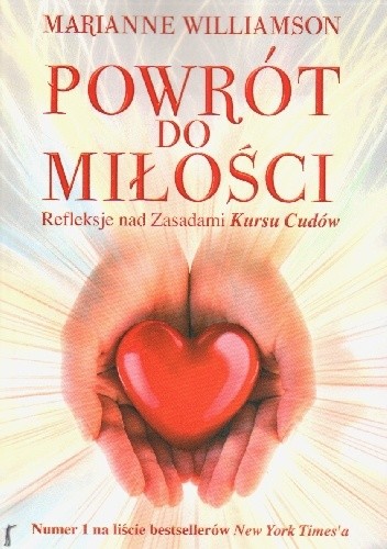 Powrót do miłości. Refleksje nad zasadami "Kursu Cudów"