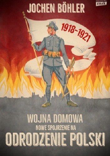 Wojna domowa. Nowe spojrzenie na odrodzenie Polski
