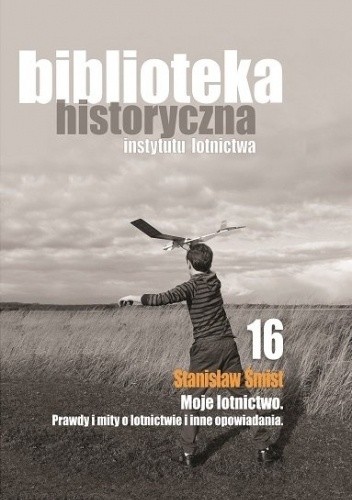 Moje lotnictwo. Prawdy i mity o lotnictwie i inne opowiadania.