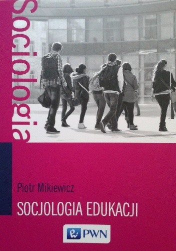 Socjologia edukacji. Teorie, koncepcje, pojęcia
