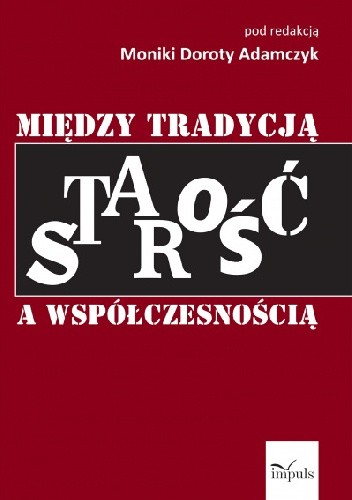 Starość. Między tradycją a nowoczesnością