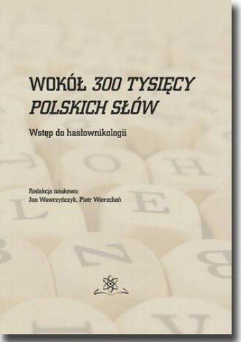 Wokół 300 tysięcy polskich słów. Wstęp do hasłownikologii