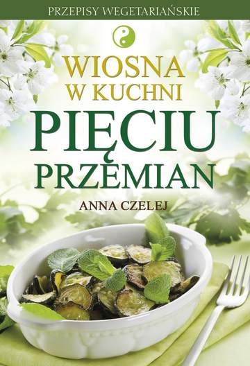 Wiosna w kuchni pięciu przemian
