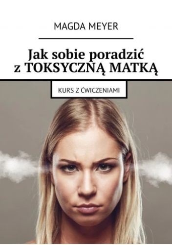 Jak sobie poradzić z toksyczną matką