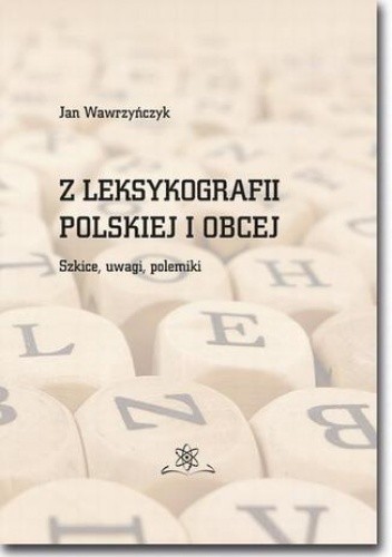 Z leksykografii polskiej i obcej. Szkice, uwagi, polemiki