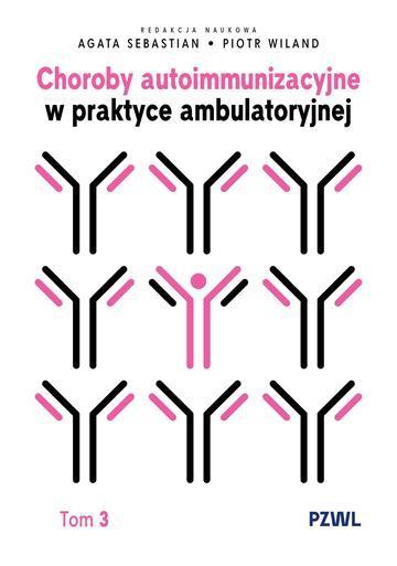 Choroby autoimmunizacyjne w praktyce ambulatoryjnej. Tom 3