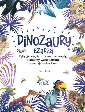 Dinozaury rządzą. Zęby gadów, kosmiczne meteoryty, diamenty warte fortunę i inne tajemnice Ziemi