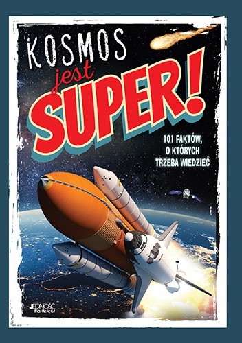 Kosmos jest super! 101 faktów, o których trzeba wiedzieć