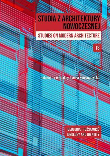 Studia z Architektury Nowoczesnej. Ideologia i tożsamość. Studia z Architektury Nowoczesnej. Tom 13