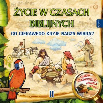 Życie w czasach biblijnych II. Co ciekawego kryje nasza wiara?