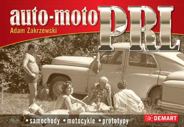 Auto-moto PRL. Samochody, motocykle, prototypy