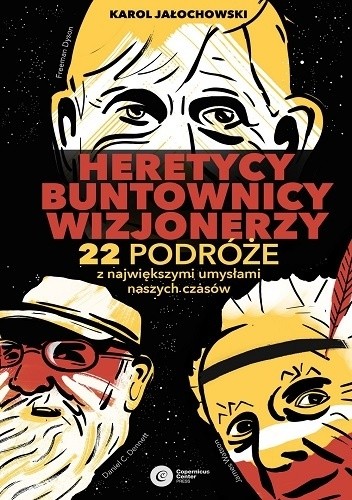 Heretycy, buntownicy, wizjonerzy. 22 podróże z największymi umysłami naszych czasów