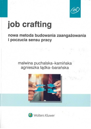 Job crafting - nowa metoda budowania zaangażowania i poczucia sensu pracy