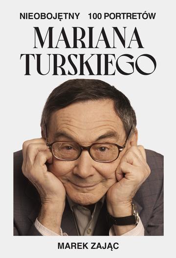 Nieobojętny. 100 portretów Mariana Turskiego