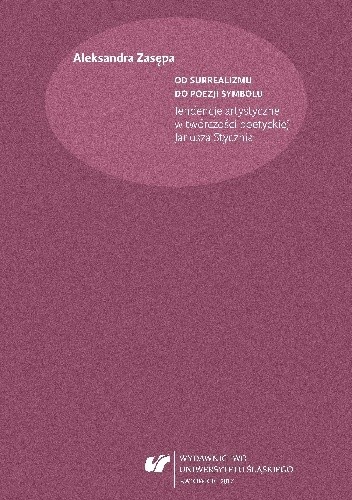 Od surrealizmu do poezji symbolu. Tendencje artystyczne w twórczości poetyckiej Janusza Stycznia