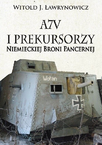 A7V i Prekursorzy Niemieckiej Broni Pancernej