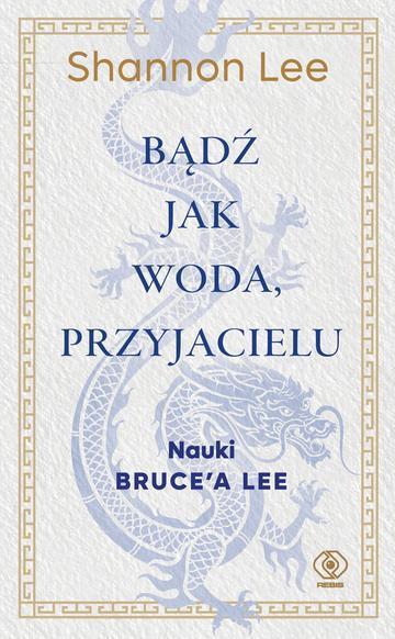 Bądź jak woda, przyjacielu. Nauki Bruce’a Lee. Wschód Zachodowi