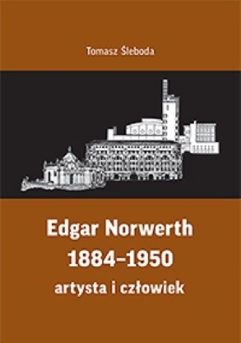 Edgar Norwerth 1884-1950. Artysta i człowiek