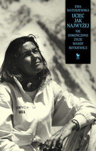 Uciec jak najwyżej niedokończone życie wandy rutkiewicz