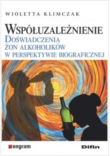 Współuzależnienie. Doświadczenia żon alkoholików w perspektywie biograficznej