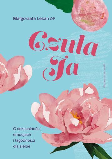 Czuła Ja. O seksualności, emocjach i łagodności dla siebie