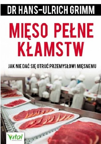 Mięso pełne kłamstw. Jak nie dać sie otruć przemysłowi mięsnemu
