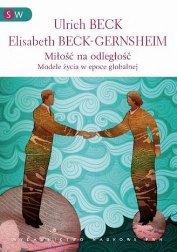 Miłość na odległość. Formy życia w epoce globalnej