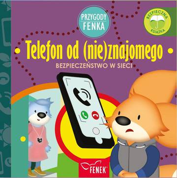 Telefon od (nie)znajomego. Bezpieczeństwo w sieci. Przygody Fenka