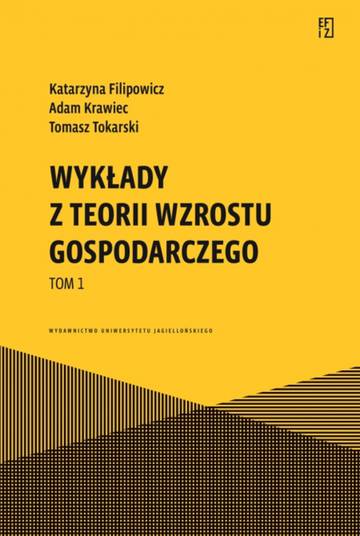 Wykłady z teorii wzrostu gospodarczego. Tom 1. Ekonomia, Finanse i Zarządzanie