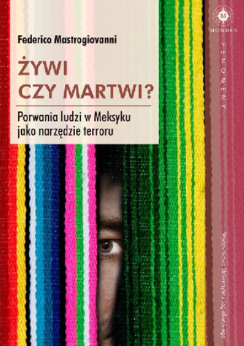 Żywi czy martwi? Porwania ludzi w Meksyku jako narzędzie terroru
