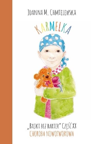 KARMELKA. BAJKI BEZ BARIER CZ.XX CHOROBA NOWOTWOROWA