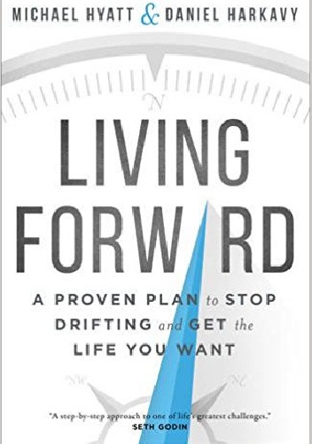 Living Forward: A Proven Plan to Stop Drifting and Get the Life You Want