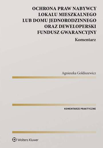 Ochrona praw nabywcy lokalu mieszkalnego lub domu jednorodzinnego oraz Deweloperski Fundusz Gwarancyjny. Komentarz