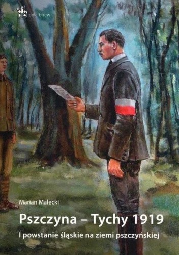 Pszczyna - Tychy 1919. I powstanie śląskie na ziemi pszczyńskiej